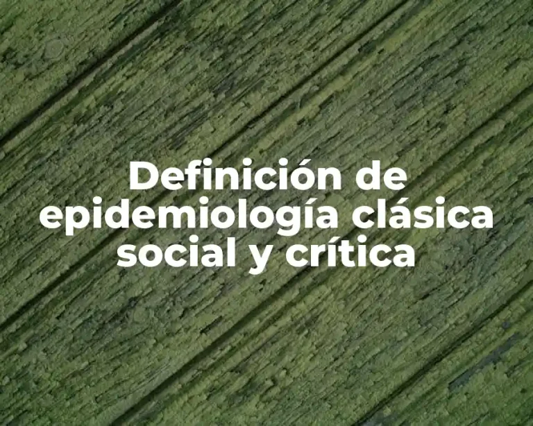 Definición de epidemiología clásica social y crítica