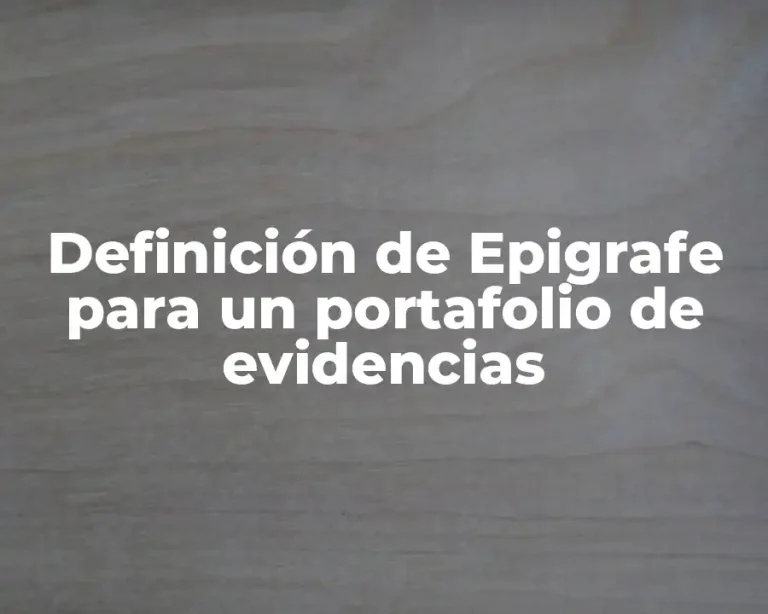 Definición de Epigrafe para un portafolio de evidencias