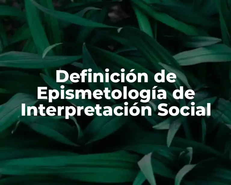 Definición de Epismetología de Interpretación Social
