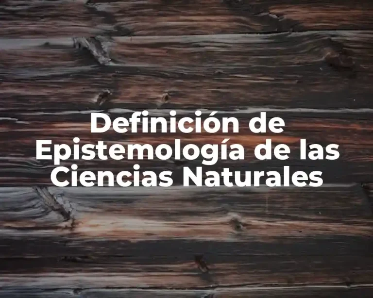 Definición de Epistemología de las Ciencias Naturales