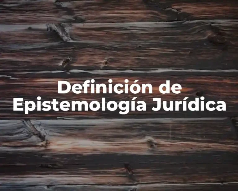 Definición de Epistemología Jurídica