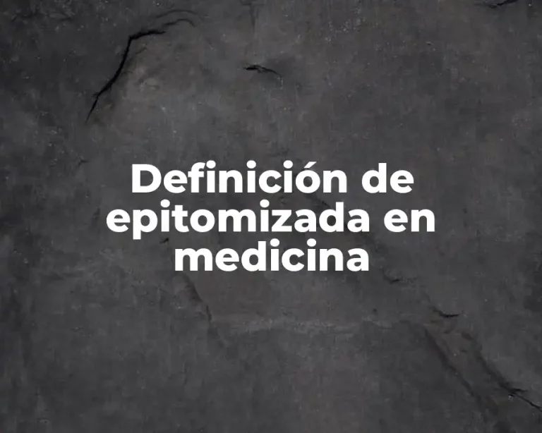 Definición de epitomizada en medicina