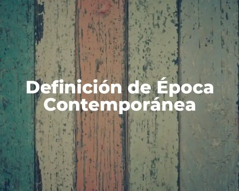 Definición de Época Contemporánea