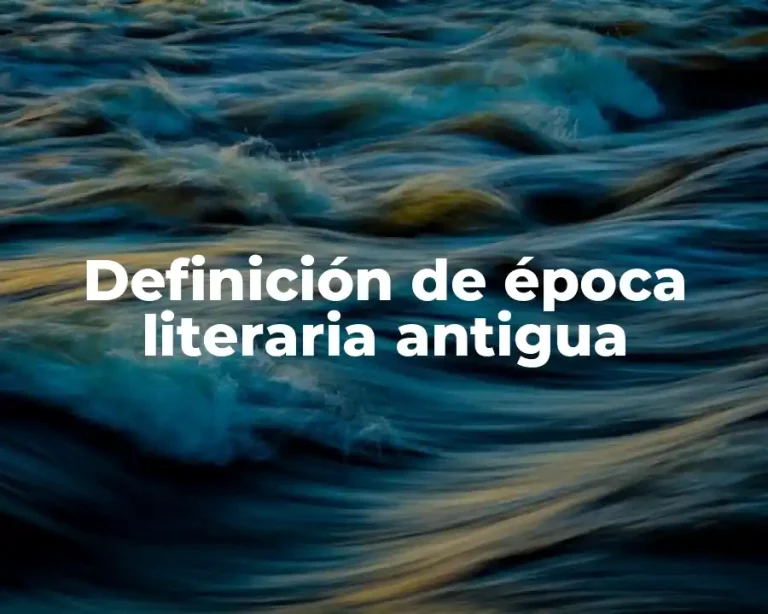 Definición de época literaria antigua