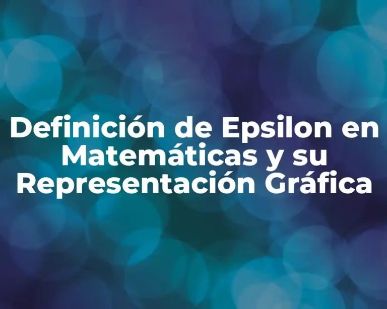 Definición de Epsilon en Matemáticas y su Representación Gráfica