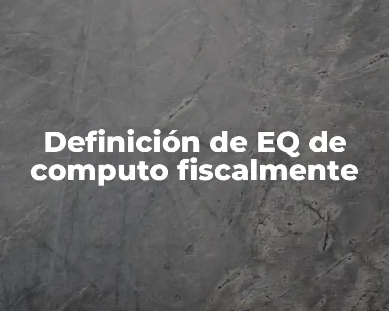 Definición de EQ de computo fiscalmente