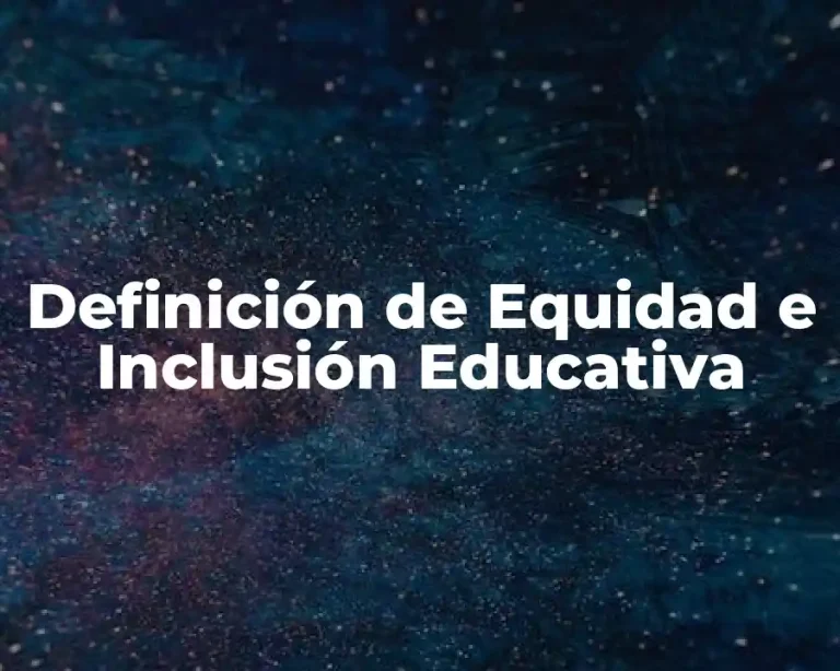 Definición de Equidad e Inclusión Educativa