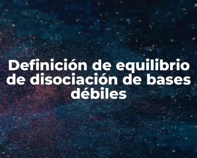 Definición de equilibrio de disociación de bases débiles