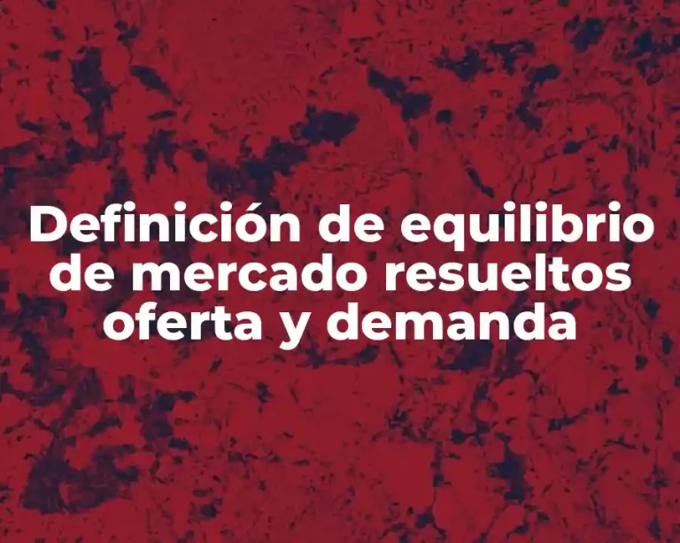 Definición de equilibrio de mercado resueltos oferta y demanda