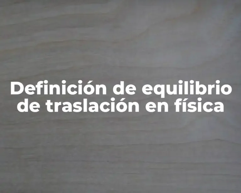 Definición de equilibrio de traslación en física