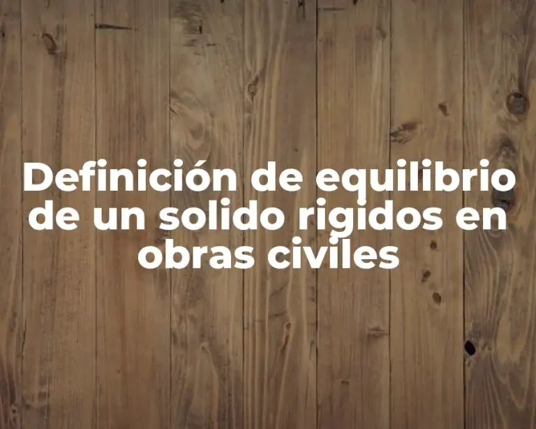 Definición de equilibrio de un solido rigidos en obras civiles