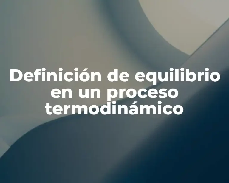 Definición de equilibrio en un proceso termodinámico