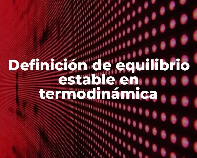Definición de equilibrio estable en termodinámica