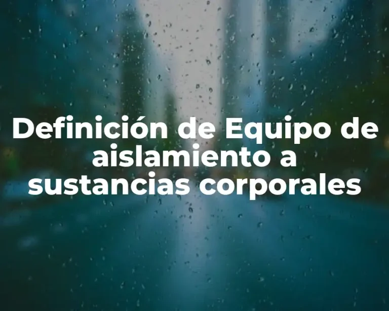 Definición de Equipo de aislamiento a sustancias corporales