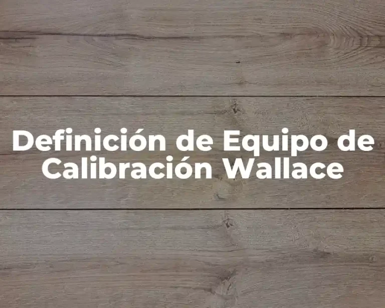Definición de Equipo de Calibración Wallace