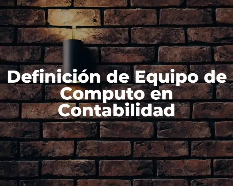 Definición de Equipo de Computo en Contabilidad