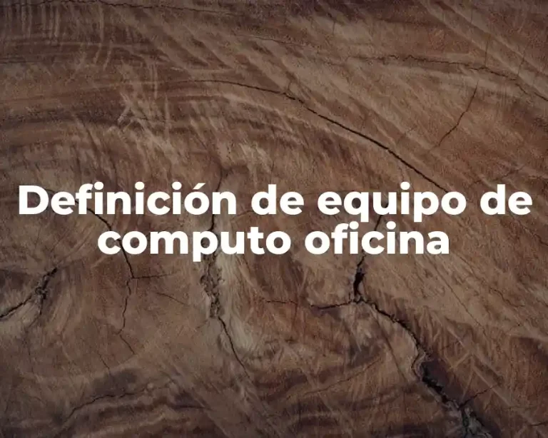 Definición de equipo de computo oficina