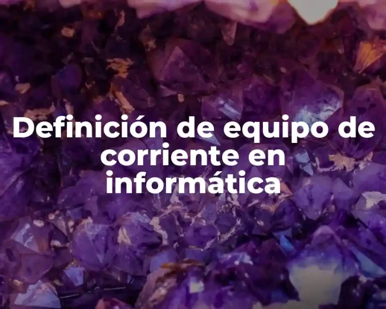 Definición de equipo de corriente en informática