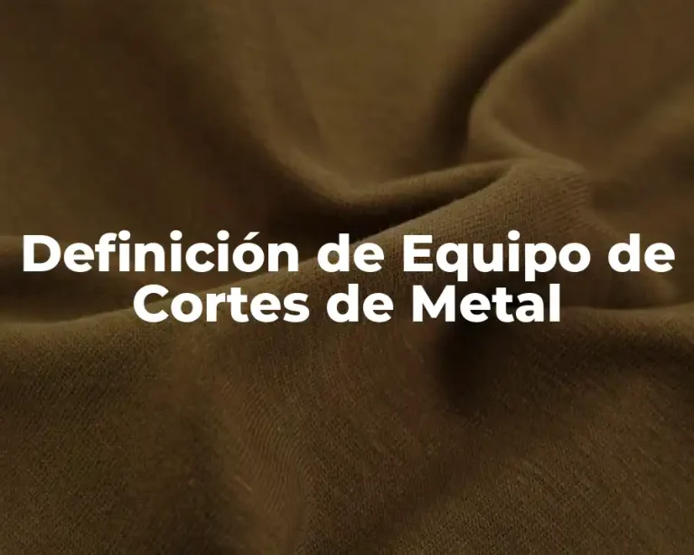 Definición de Equipo de Cortes de Metal