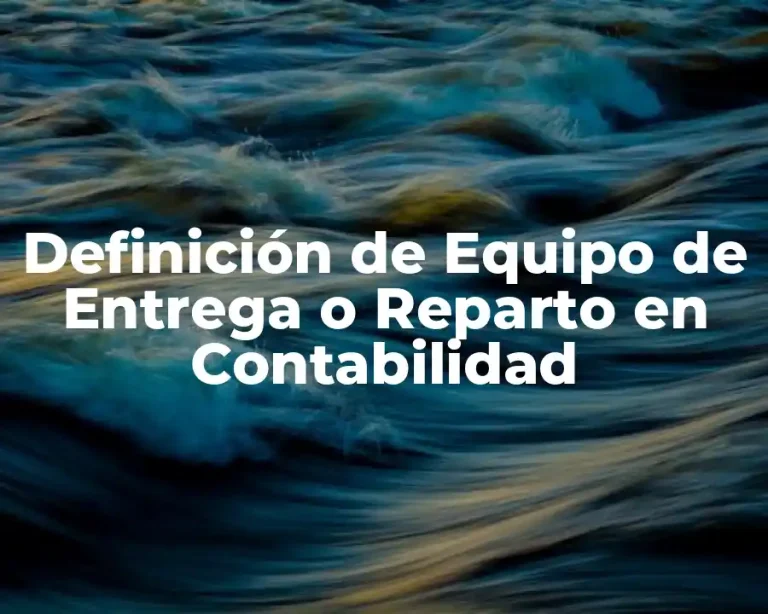 Definición de Equipo de Entrega o Reparto en Contabilidad