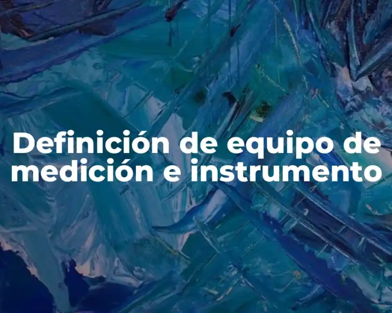 Definición de equipo de medición e instrumento