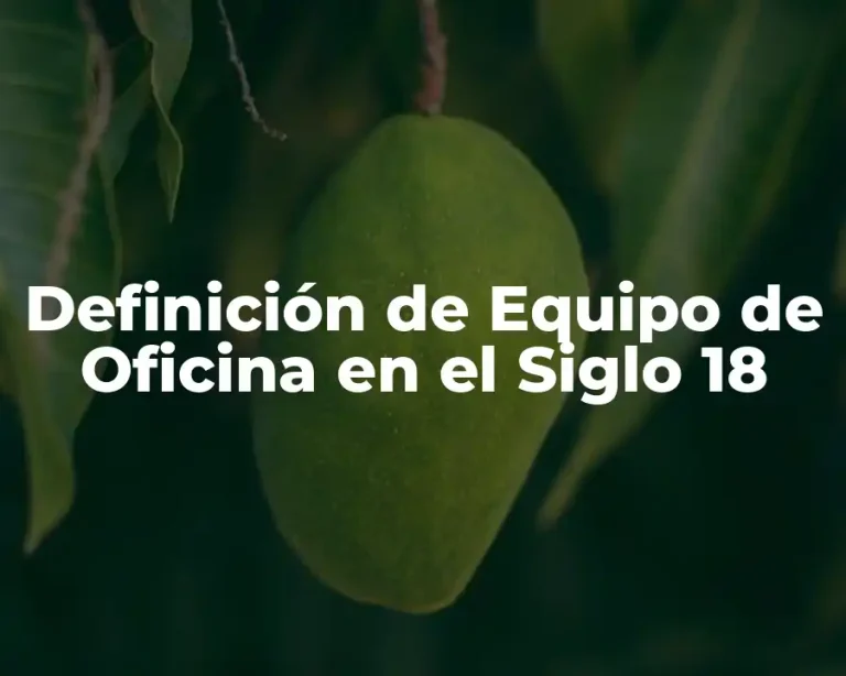 Definición de Equipo de Oficina en el Siglo 18