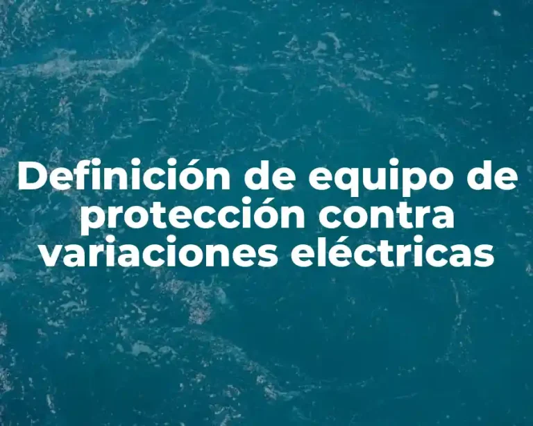 Definición de equipo de protección contra variaciones eléctricas