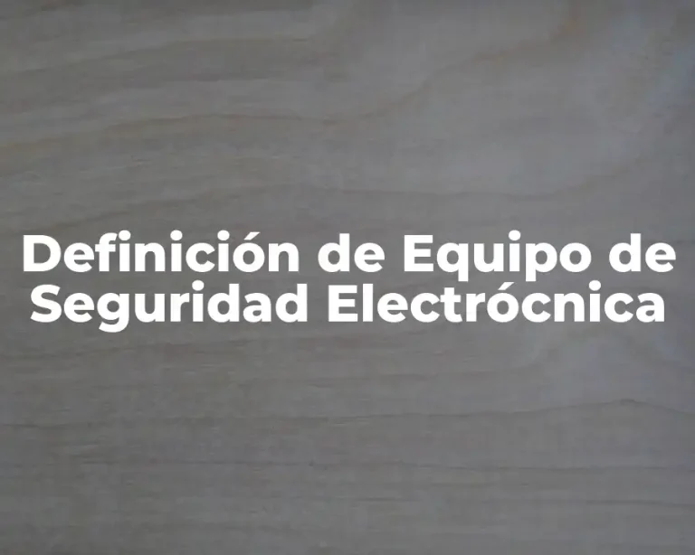Definición de Equipo de Seguridad Electrócnica