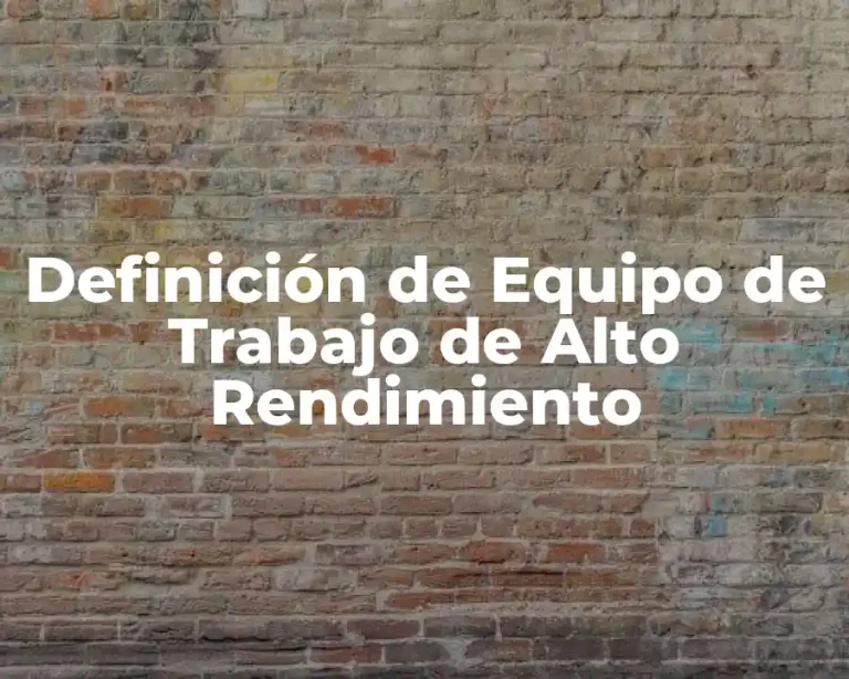 Definición de Equipo de Trabajo de Alto Rendimiento