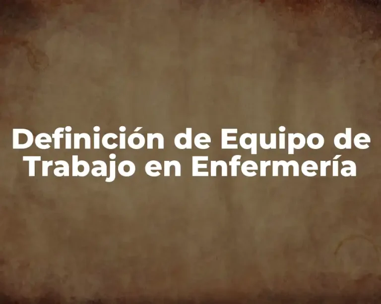 Definición de Equipo de Trabajo en Enfermería