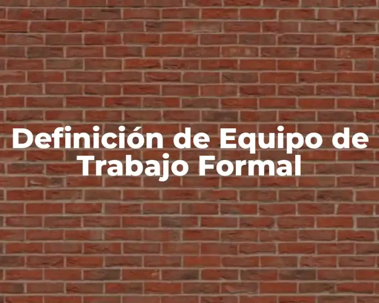 Definición de Equipo de Trabajo Formal