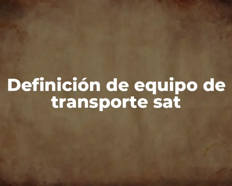 Definición de equipo de transporte sat