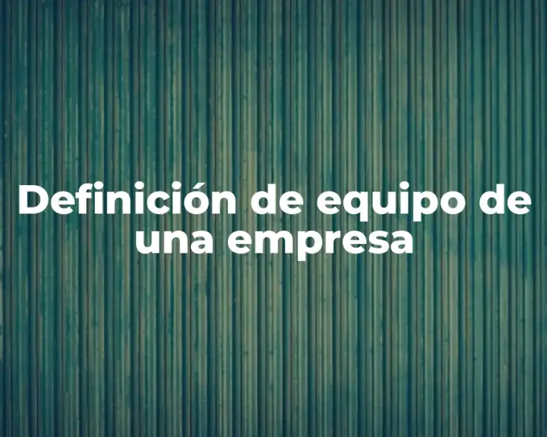 Definición de equipo de una empresa