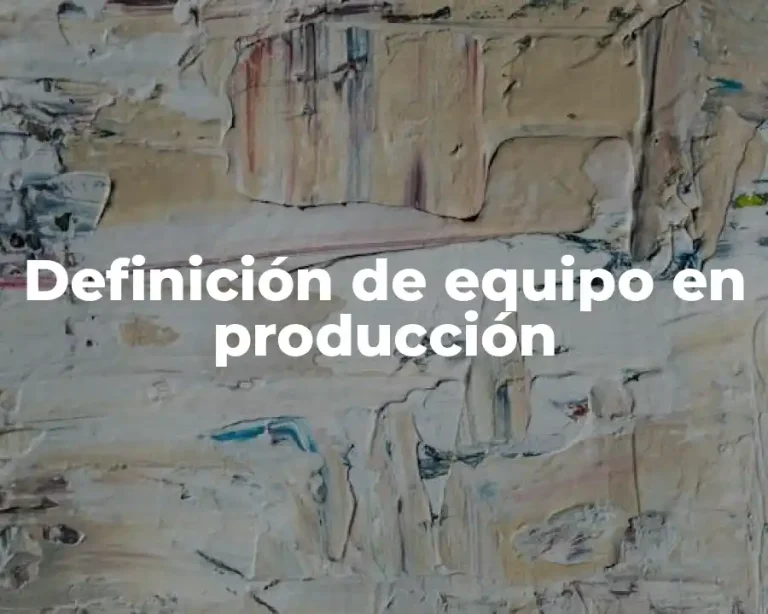 Definición de equipo en producción
