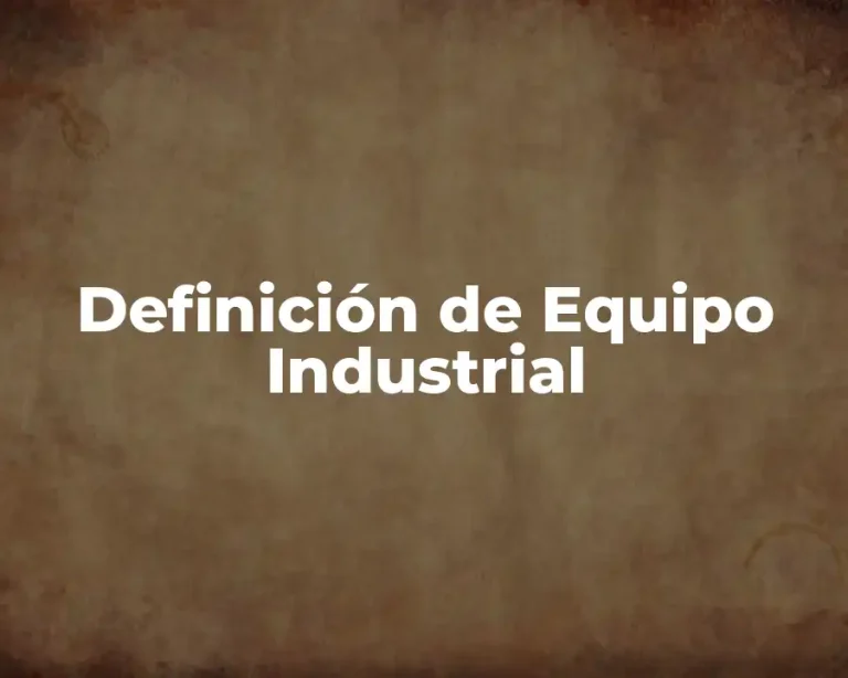 Definición de Equipo Industrial