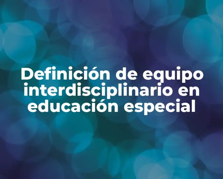 Definición de equipo interdisciplinario en educación especial