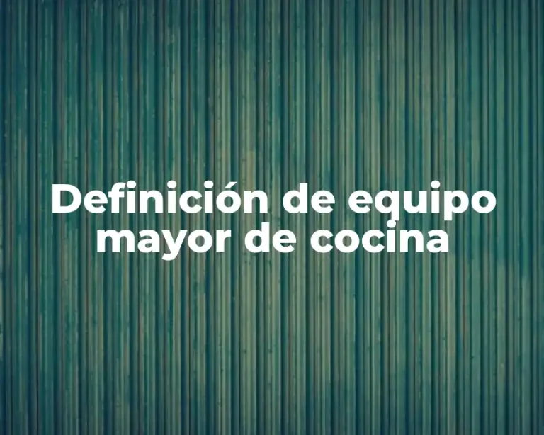 Definición de equipo mayor de cocina