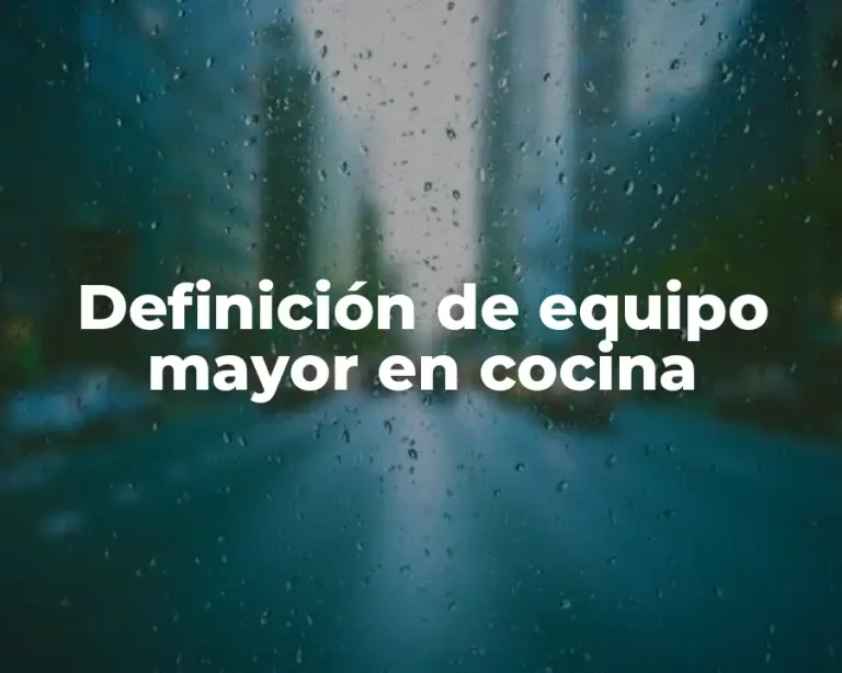 Definición de equipo mayor en cocina