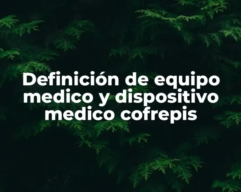 Definición de equipo medico y dispositivo medico cofrepis