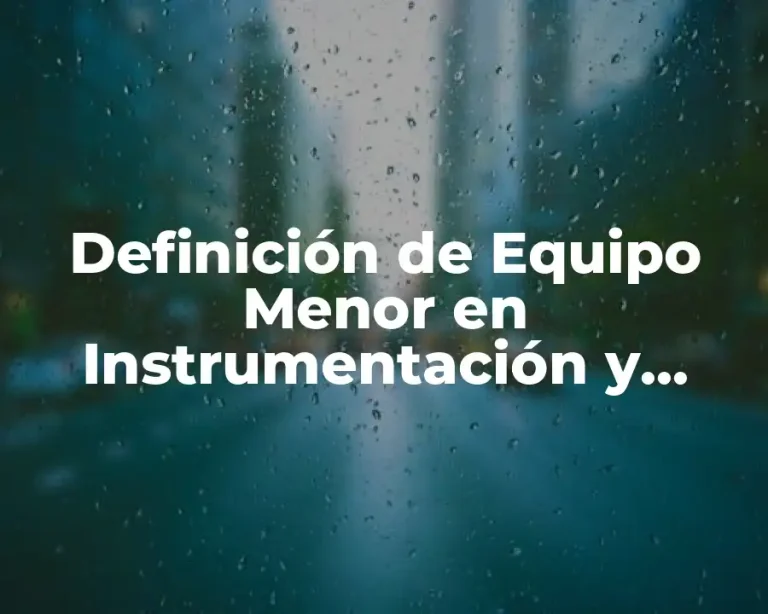 Definición de Equipo Menor en Instrumentación y Control