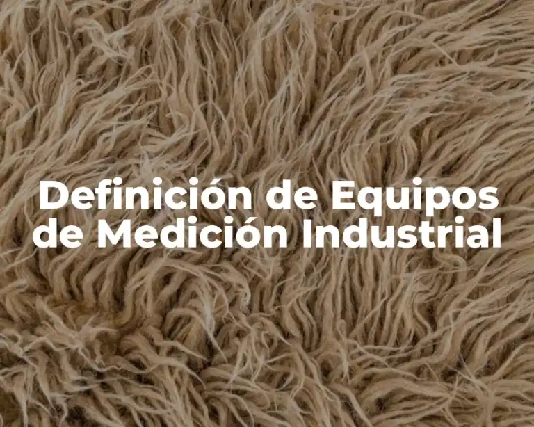 Definición de Equipos de Medición Industrial