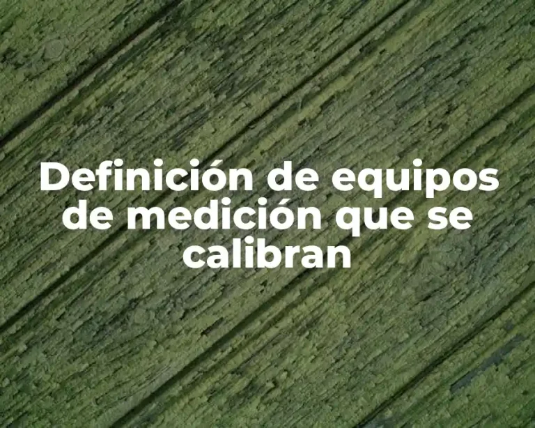 Definición de equipos de medición que se calibran