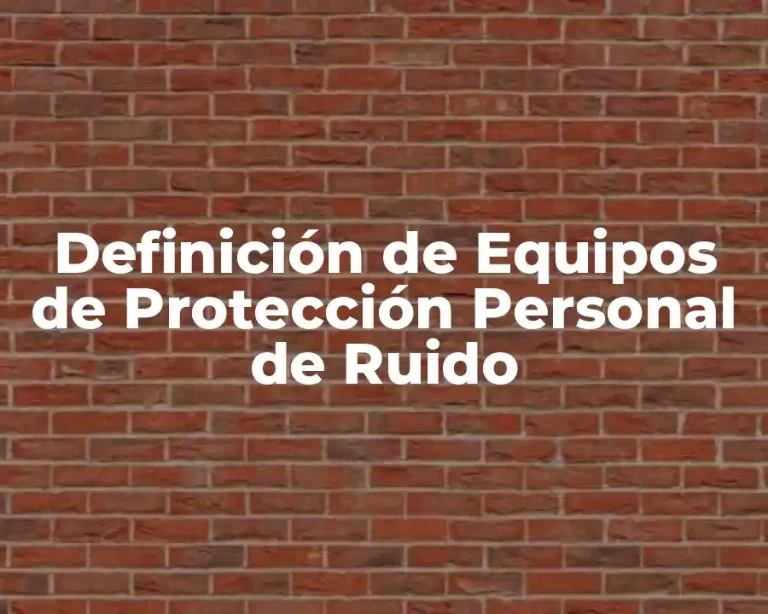 Definición de Equipos de Protección Personal de Ruido