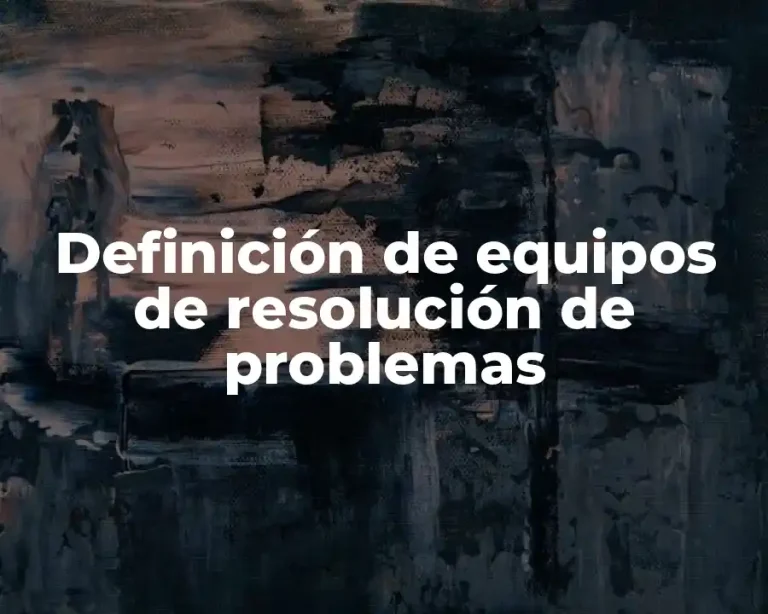 Definición de equipos de resolución de problemas