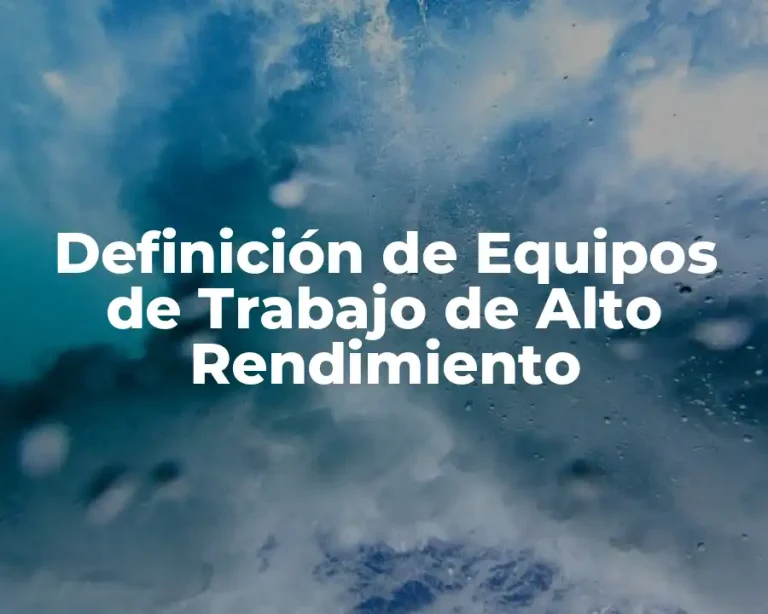 Definición de Equipos de Trabajo de Alto Rendimiento