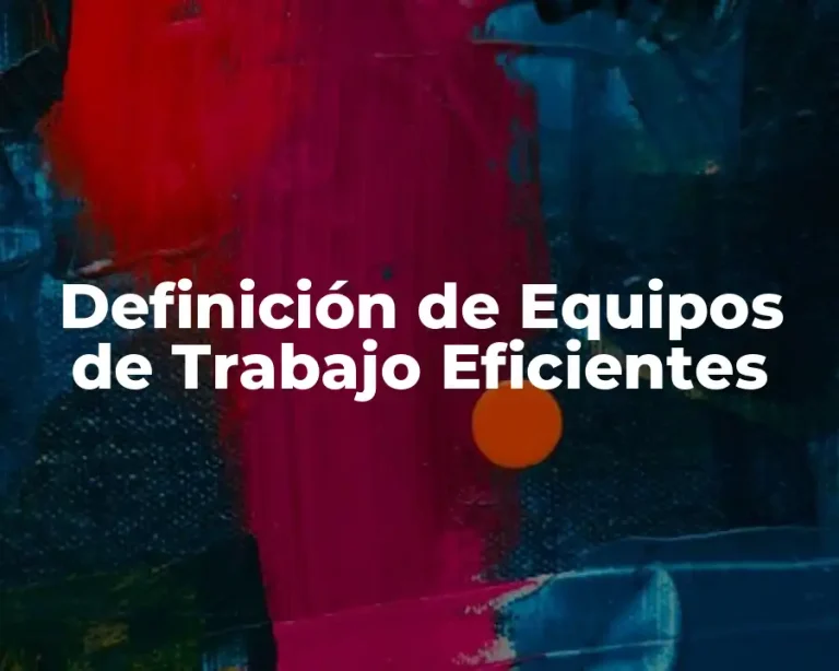 Definición de Equipos de Trabajo Eficientes