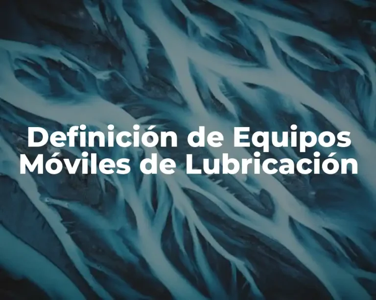 Definición de Equipos Móviles de Lubricación
