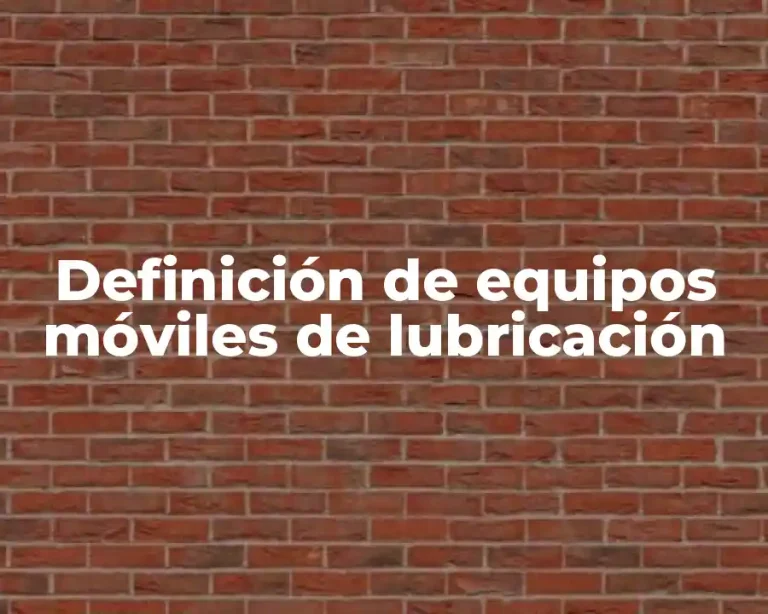 Definición de equipos móviles de lubricación