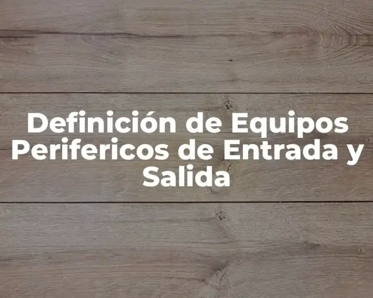 Definición de Equipos Perifericos de Entrada y Salida