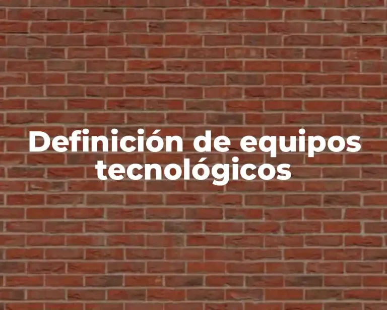 Definición de equipos tecnológicos